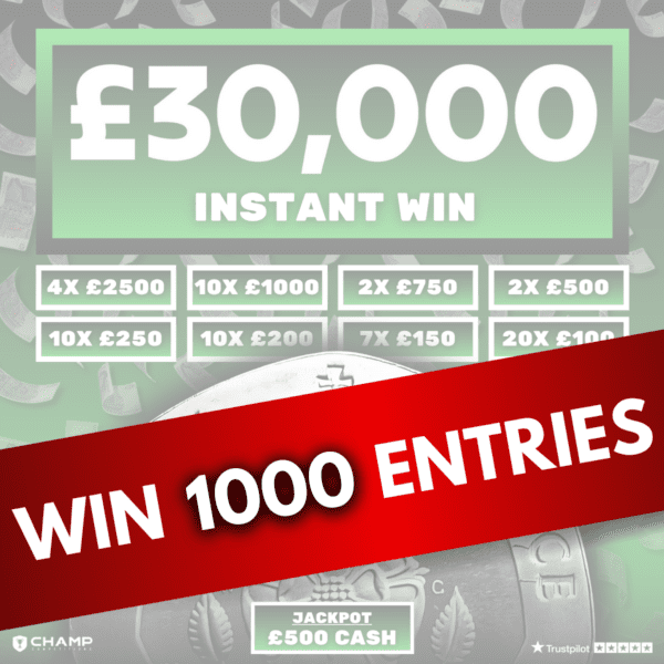 Win 1000 Entries - £30k Cash Instant Win