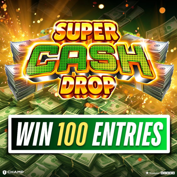 Win 100 'Super Cash Drop' Entries!