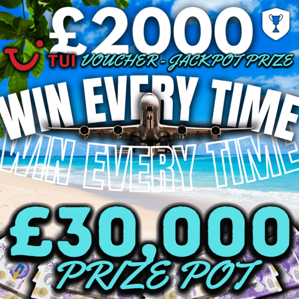 £30k Win Every Time - £2,000 TUI Voucher End Prize! ONLY 3500 TICKETS!