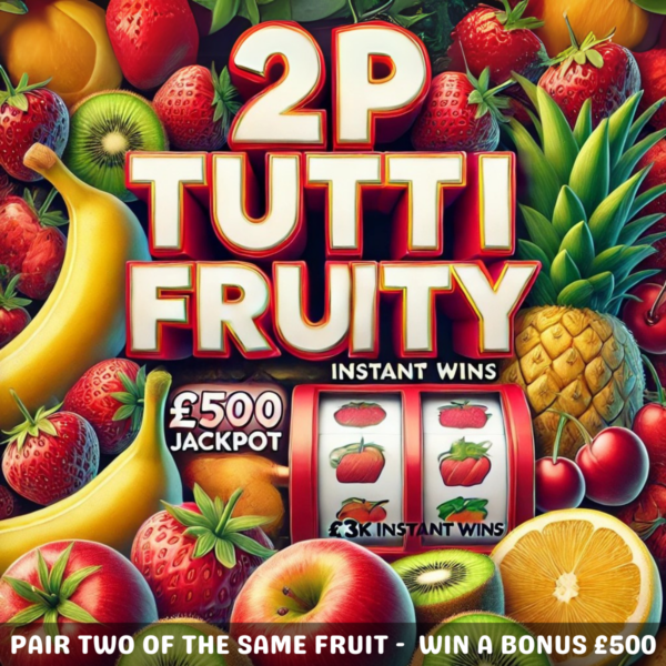 2p Tutti Fruity - Win £500 Instantly + £500 Jackpot